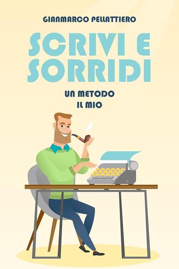 Scrivi e sorridi - Gianmarco Pellattiero - Libro Youcanprint 2022 | Libraccio.it