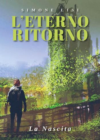 L'eterno Ritorno. La nascita - Simone Lisi - Libro Youcanprint 2023 | Libraccio.it