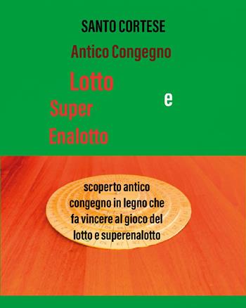 Antico congegno Lotto e SuperEnalotto - Santo Cortese - Libro Youcanprint 2022 | Libraccio.it