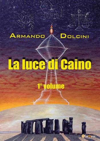 La luce di Caino. Vol. 1 - Armando Dolcini - Libro Youcanprint 2023 | Libraccio.it