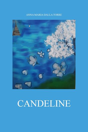 Candeline - Anna Maria Dalla Torre - Libro Youcanprint 2023 | Libraccio.it