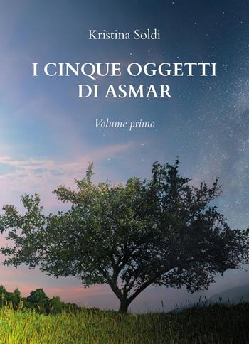 I cinque oggetti di Asmar. Vol. 1 - Kristina Soldi - Libro Youcanprint 2023 | Libraccio.it