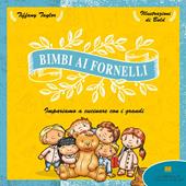 Bimbi ai fornelli. Impariamo a cucinare con i grandi. Ediz. illustrata