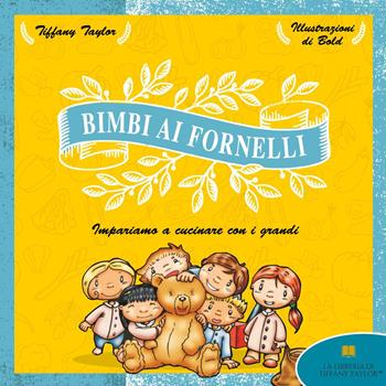 Bimbi ai fornelli. Impariamo a cucinare con i grandi. Ediz. illustrata - Tiffany Taylor - Libro Youcanprint 2022 | Libraccio.it