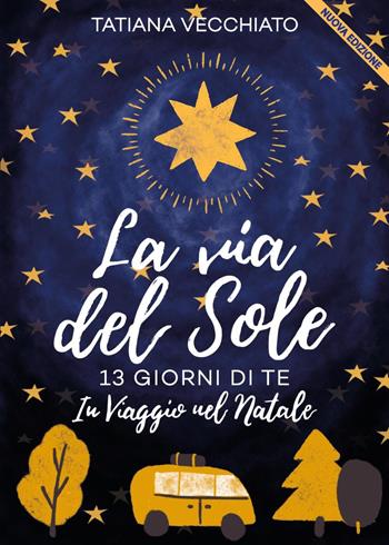 La via del sole - Tatiana Vecchiato - Libro Youcanprint 2022 | Libraccio.it