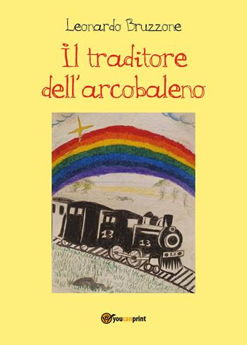 Il traditore dell'arcobaleno - Leonardo Bruzzone - Libro Youcanprint 2022 | Libraccio.it