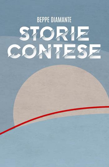Storie contese - Beppe Diamante - Libro Youcanprint 2023 | Libraccio.it