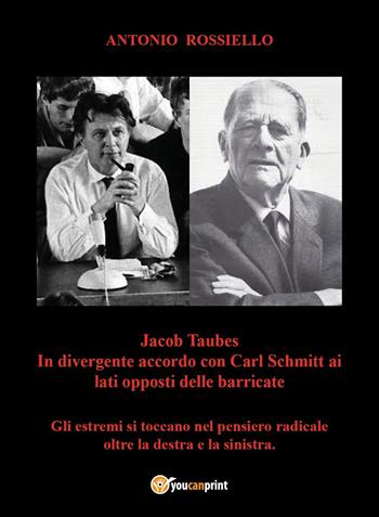 Jacob Taubes in divergente accordo con Carl Schmitt ai lati opposti delle barricate - Antonio Rossiello - Libro Youcanprint 2023 | Libraccio.it