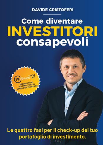 Come diventare investitori consapevoli. Le fasi per il check-up del tuo portafoglio di investimento - Davide Cristoferi - Libro Youcanprint 2023 | Libraccio.it