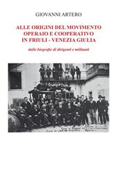 Alle origini del movimento operario e cooperativo in Friuli-Venezia Giulia. Dalle biografie di dirigenti e militanti