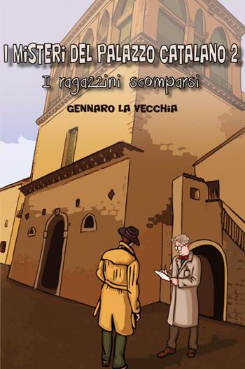 I ragazzini scomparsi. I misteri del palazzo catalano. Vol. 2 - Gennaro La Vecchia - Libro Youcanprint 2023 | Libraccio.it