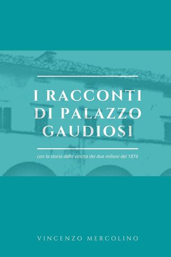 I racconti di palazzo Gaudiosi - Vincenzo Mercolino - Libro Youcanprint 2023 | Libraccio.it