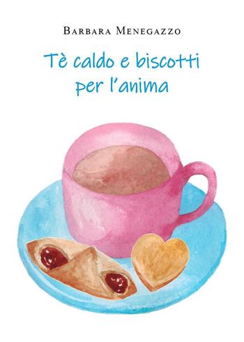 Tè e biscotti per l'anima - Barbara Menegazzo - Libro Youcanprint 2022 | Libraccio.it