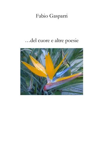 ... del cuore e altre poesie - Fabio Gasparri - Libro Youcanprint 2023 | Libraccio.it