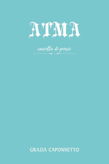 Atma - Grazia Caponnetto - Libro Youcanprint 2022 | Libraccio.it
