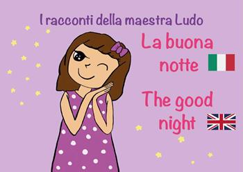 La buona notte-The good night. I racconti della Maestra Ludo. Ediz. bilingue - Ludovica Bergami - Libro Youcanprint 2022 | Libraccio.it