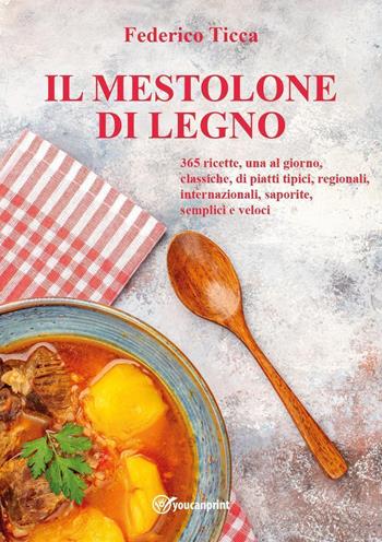 Il mestolone di legno - Federico Ticca - Libro Youcanprint 2022 | Libraccio.it