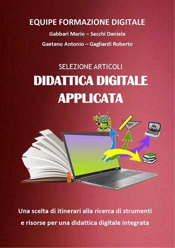 Selezione articoli didattica digitale applicata. Strumenti e risorse per una didattica digitale integrata - Mario Gabbari, Daniela Sacchi, Antonio Gaetano - Libro Youcanprint 2023 | Libraccio.it