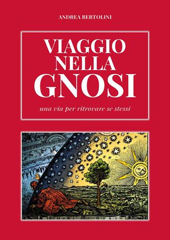 Viaggio nella gnosi. Una via per ritrovare se stessi - Andrea Bertolini, Fabio Imbergamo - Libro Youcanprint 2023 | Libraccio.it