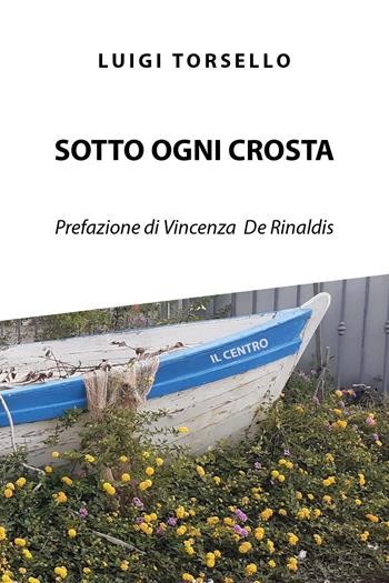 Sotto ogni crosta - Luigi Torsello - Libro Youcanprint 2022 | Libraccio.it
