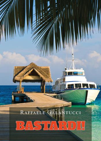 Bastardi! - Raffaele Galantucci - Libro Youcanprint 2023 | Libraccio.it