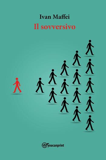Il sovversivo - Ivan Maffei - Libro Youcanprint 2022 | Libraccio.it