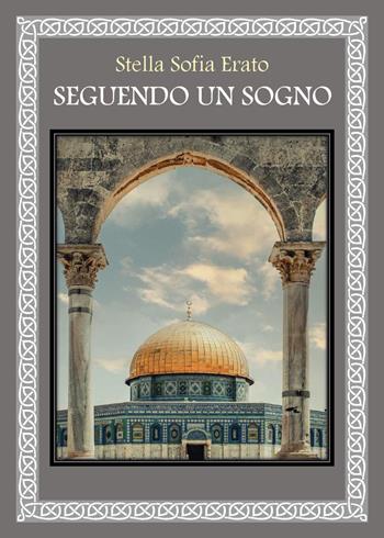 Seguendo un sogno - Stella Sofia Erato - Libro Youcanprint 2023 | Libraccio.it