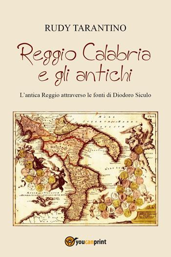 Reggio Calabria e gli antichi - Rudy Tarantino - Libro Youcanprint 2022 | Libraccio.it