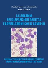 La leucemia. Predisposizione genetica e correlazioni con il covid-19