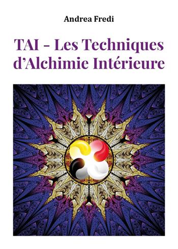 TAI. Les techniques d'alchimie intérieure - Andrea Fredi - Libro Youcanprint 2022 | Libraccio.it