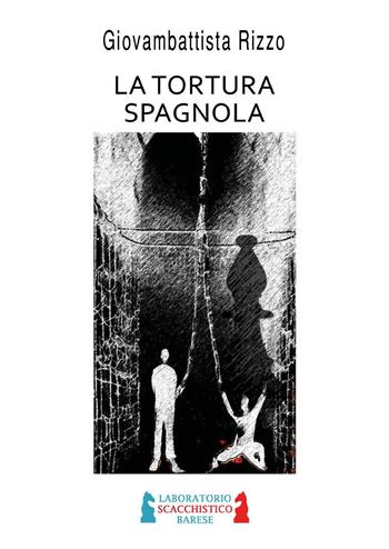 La tortura spagnola - Giovambattista Rizzo - Libro Youcanprint 2023 | Libraccio.it