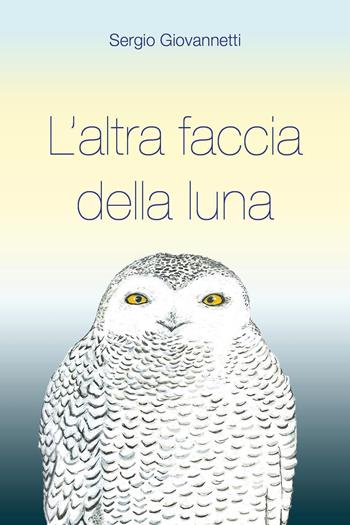 L'altra faccia della luna - Sergio Giovannetti - Libro Youcanprint 2023 | Libraccio.it