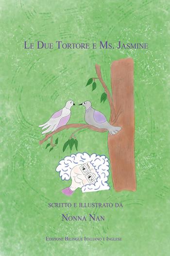 Le due tortore e Ms. Jasmine. Ediz. italiana e inglese - Nonna Nan - Libro Youcanprint 2022 | Libraccio.it