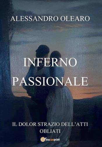 Inferno passionale - Alessandro Olearo - Libro Youcanprint 2022 | Libraccio.it