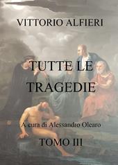 Vittorio Alfieri. Tutte le tragedie. Vol. 3