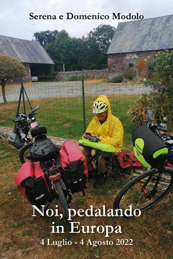 Noi, pedalando in Europa - Serena Modolo, Domenico Modolo - Libro Youcanprint 2023 | Libraccio.it