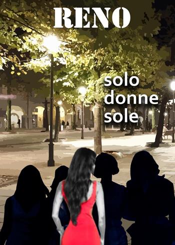 Solo donne sole - Reno - Libro Youcanprint 2023 | Libraccio.it