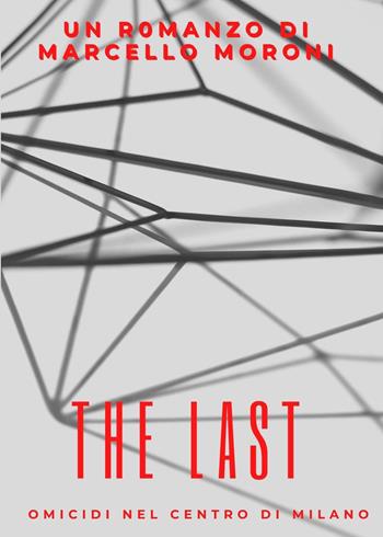 The last. Omicidi nel centro di Milano - Marcello Moroni - Libro Youcanprint 2023 | Libraccio.it