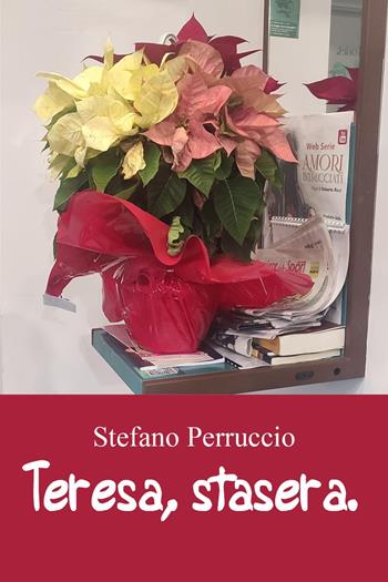 Teresa, stasera - Stefano Perruccio - Libro Youcanprint 2023 | Libraccio.it