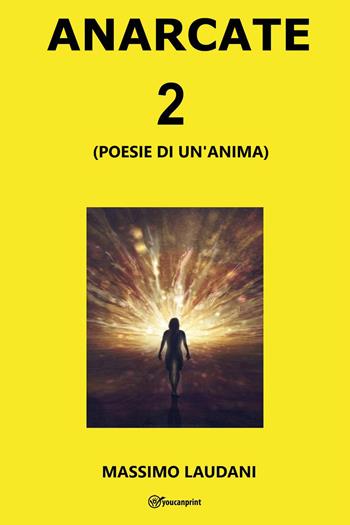 Anarcate 2. (Poesie di un'anima) - Massimo Laudani - Libro Youcanprint 2022 | Libraccio.it