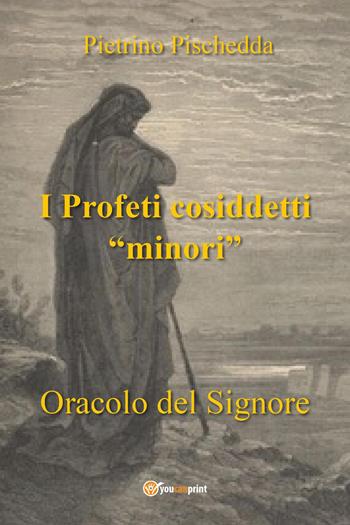 I profeti cosiddetti «minori». Oracolo del Signore - Pietrino Pischedda - Libro Youcanprint 2023 | Libraccio.it