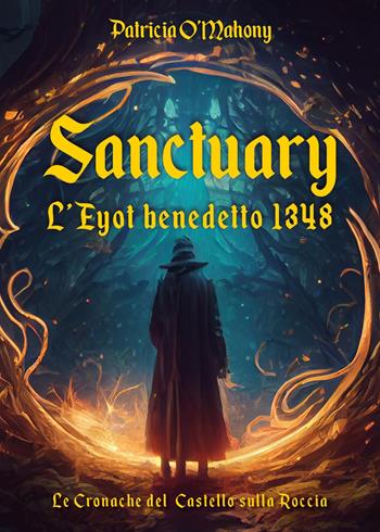 Sanctuary. L'Eyot benedetto 1348. Le cronache del Castello sulla Roccia - Patricia O'Mahony - Libro Youcanprint 2023 | Libraccio.it