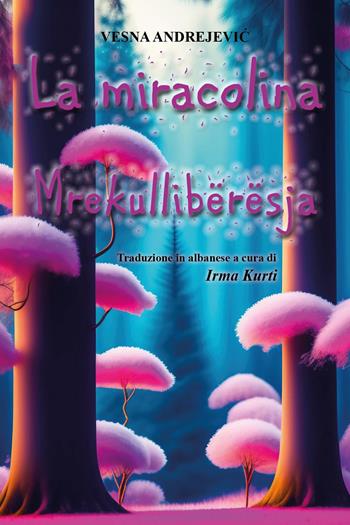 La miracolina-Mrekullibërësja. Ediz. bilingue - Vesna Andrejevic - Libro Youcanprint 2023 | Libraccio.it