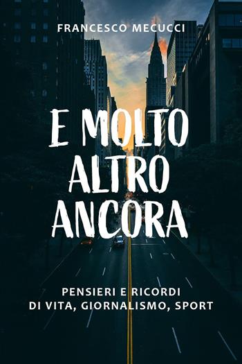 E molto altro ancora - Francesco Mecucci - Libro Youcanprint 2022 | Libraccio.it