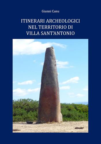 Itinerari archeologici nel territorio di Villa Sant'Antonio - Giovanni Canu - Libro Youcanprint 2022 | Libraccio.it