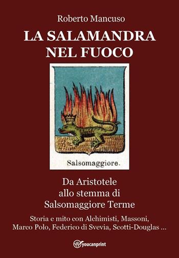La salamandra nel fuoco - Roberto Mancuso - Libro Youcanprint 2023 | Libraccio.it
