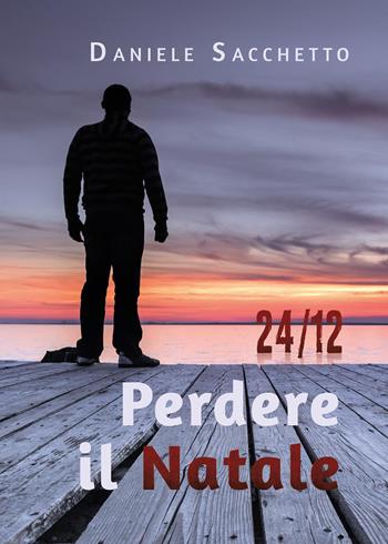 24/12. Perdere il Natale - Daniele Sacchetto - Libro Youcanprint 2023 | Libraccio.it