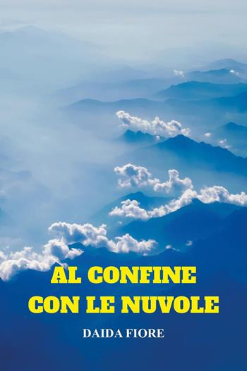 Al confine con le nuvole - Daida Fiore - Libro Youcanprint 2023 | Libraccio.it