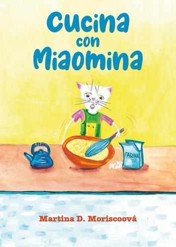 Cucina con Miaomina - Martina D. Moriscoová - Libro Youcanprint 2023 | Libraccio.it