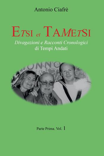 Etsi et Tametsi. Divagazioni e racconti cronologici di tempi andati. Vol. 1 - Antonio Ciafrè - Libro Youcanprint 2022 | Libraccio.it